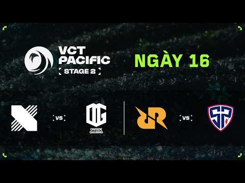 [VN] KRX vs ONG / RRQ vs SP — VCT Pacific Stage 2 — Vòng Play Ins — Ngày 16